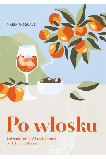 Po w�osku. Jedzenie, mi�o�� i codzienno�� w stylu la dolce vita - Maria  Pasquale
