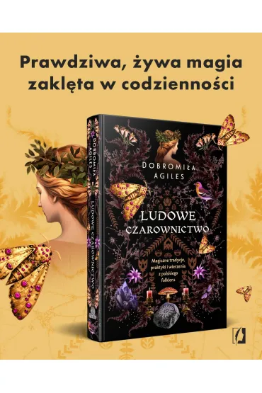 Ludowe czarownictwo. Magiczne tradycje, praktyki i wierzenia z polskiego folkloru - Dobromia  Agiles