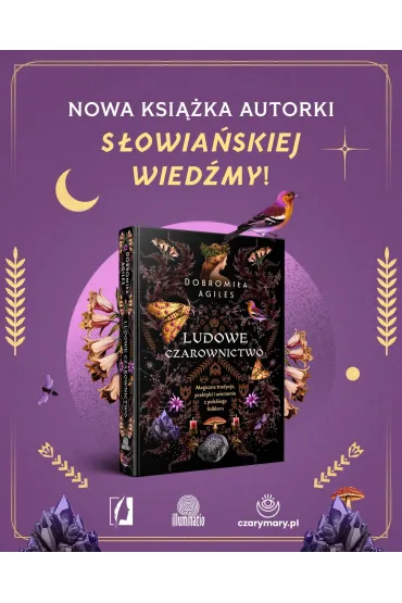 Ludowe czarownictwo. Magiczne tradycje, praktyki i wierzenia z polskiego folkloru - Dobromia  Agiles