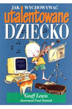 Jak wychowywa� utalentowane dziecko? - Lewis Geoff - Lewis Geoff