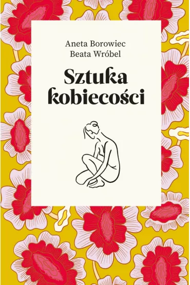 Sztuka kobiecoci - Aneta Borowiec, Beata  Wrbel