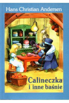Calineczka i inne ba�nie - Andersen Hans Christian