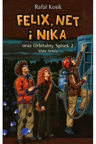 Felix, Net i Nika oraz Orbitalny Spisek 2. Ma�a Armia. Tom 6 - Rafa� Kosik