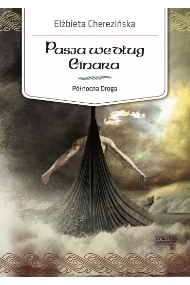 Pasja wed�ug Einara. P�nocna Droga. Tom 3 - El�bieta Cherezi�ska