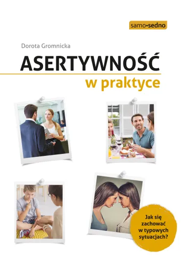 Asertywno�� w praktyce. Jak zachowa� si� w typowych sytuacjach? - Dorota Gromnicka
