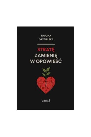 Strat� zamieni� w opowie�� - Paulina Grygielska
