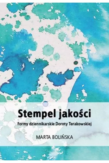 Stempel jako�ci. Formy dziennikarskie Doroty Terakowskiej - Marta Boli�ska