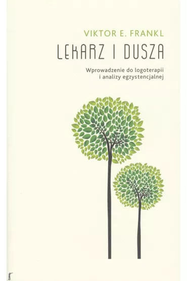 Lekarz i dusza. Wprowadzenie do logoterapii i analizy egzystencjalnej - Viktor Emil Frankl