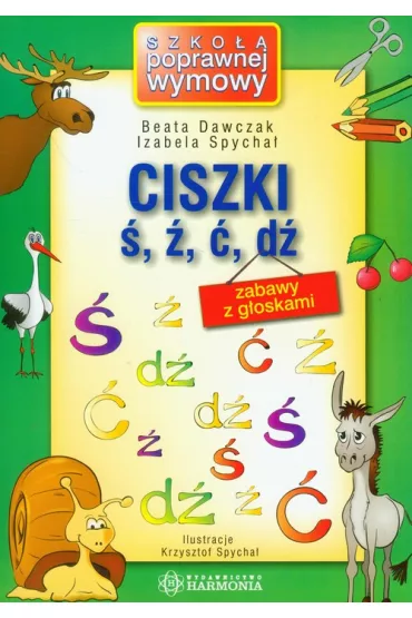 Ciszki �, �, �, d�. Zabawy z g�oskami - Beata Dawczak, Izabela Spycha�