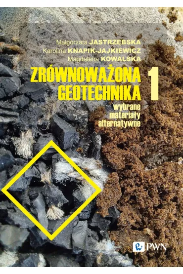 Zr�wnowa�ona geotechnika. Wybrane materia�y alternatywne. Tom 1 - Ma�gorzata Jastrz�bska, Magdalena Kowalska, Karolina  Knapik-Jajkiewicz