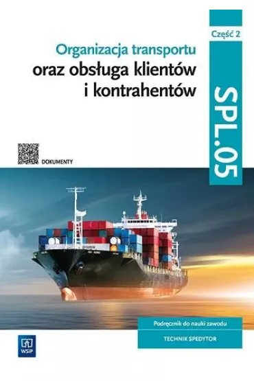 Organizacja transportu oraz obs�uga klient�w i kontrahent�w. SPL.05. Podr�cznik do nauki zawodu. Cz�� 2 - Joanna �li�ewska, Pawe� �li�ewski, Justyna Stochaj, Anna Ro�ej-Adamowicz