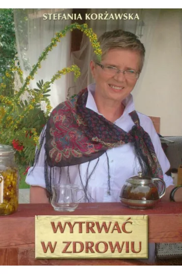 Wytrwa� w zdrowiu - Stefania Kor�awska