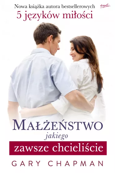 Ma��e�stwo jakiego zawsze chcieli�cie - Gary Chapman