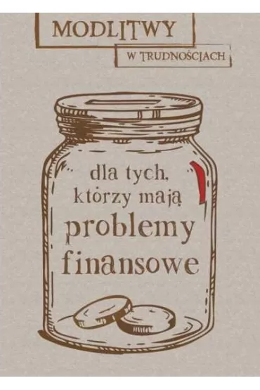 Modlitwy w trudno�ciach. Dla tych, kt�rzy maj� problemy finansowe