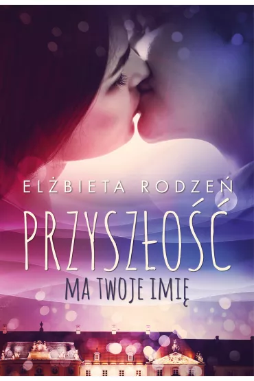Przysz�o�� ma twoje imi� - El�bieta Rodze�