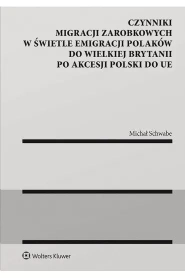 Czynniki migracji zarobkowych w �wietle emigracji Polak�w do Wielkiej Brytanii po akcesji Polski do UE - Micha� Schwabe