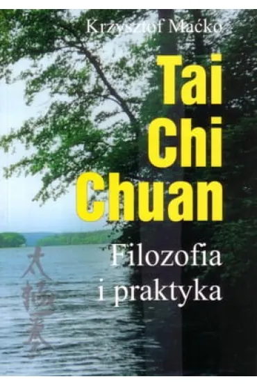 Tai Chi Chuan. Filozofia i praktyka - Krzysztof Ma�ko
