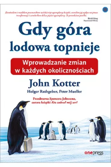 Gdy g�ra lodowa topnieje. Wprowadzanie zmian w ka�dych okoliczno�ciach - John Kotter, Holger Rathgeber, Peter Mueller, Spenser Johnson