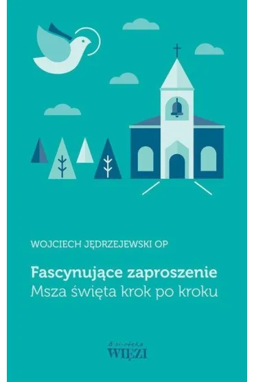 Fascynuj�ce zaproszenie. Msza �wi�ta krok po kroku - Wojciech J�drzejewski