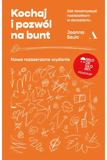 Kochaj i pozw�l na bunt. Jak towarzyszy� nastolatkom w dorastaniu - Joanna Szulc