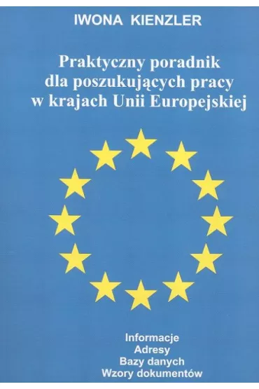 Praktyczny poradnik dla poszukuj�cych pracy w krajach Unii Europejskiej - Iwona Kienzler