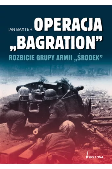 Operacja `Bagration`. Rozbicie Grupy Armii `�rodek` - Baxter Ian