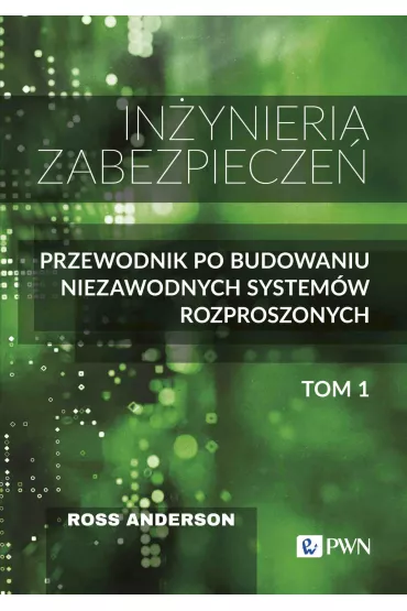 In�yniera zabezpiecze�. Przewodnik po budowaniu niezawodnych system�w rozproszonych. Tom 1 - Anderson Ross