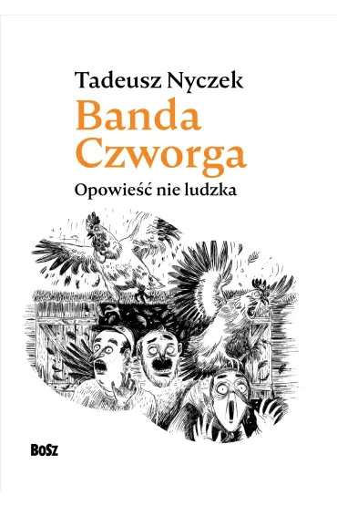 Banda Czworga. Opowie�� nie ludzka - Tadeusz Nyczek