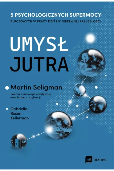 Umys� jutra. 5 psychologicznych supermocy kluczowych w pracy – dzi� i w niepewnej przysz�o�ci - Martin Seligman, Gabriella  Rosen Kellerman
