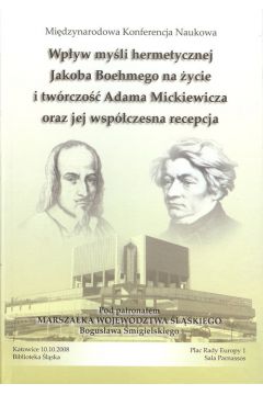 Wpyw myli hermetycznej Jacoba Boehmego na ycie i twrczo Adama Mickiewicza oraz jej wspczesna recepcja