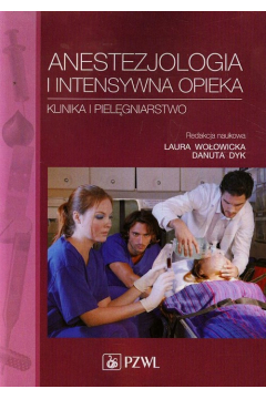 Anestezjologia i intensywna opieka. Klinika i pielgniarstwo