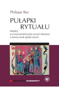 Puapki rytuau Midzy wczesnoredniowiecznymi tekstami a teori nauk spoecznych Philippe Buc