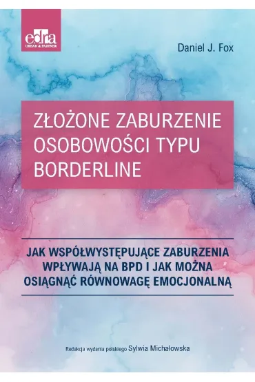 Z�o�one zaburzenie osobowo�ci typu borderline. Jak wsp�wyst�puj�ce zaburzenia wp�ywaj� na BPD i jak mo�na osi�gn�� r�wnowag� emocjonaln� - D J Fox