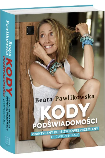 Kody pod�wiadomo�ci. Praktyczny kurs �yciowej przemiany (z �wiczeniami) - Beata Pawlikowska