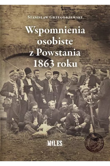 Wspomnienia osobiste z Powstania 1863 roku - Stanis�aw Grzegorzewski