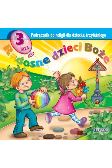 Radosne dzieci Bo�e. Podr�cznik do religii dla dziecka trzyletniego - Dariusz Kurpi�ski, Jerzy Snopek
