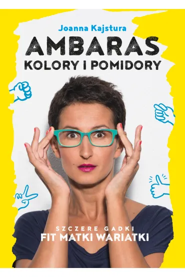 Ambaras, kolory i pomidory. Szczere gadki Fit Matki Wariatki - Joanna Kajstura