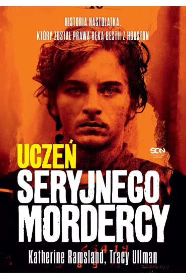 eBook Ucze� seryjnego mordercy. Historia nastolatka, kt�ry zosta� praw� r�k� bestii z Houston mobi epub - Katherine Ramsland, Tracy  Ullman