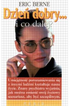 Dzie� dobry... i co dalej? - Berne Eric - Eric Berne