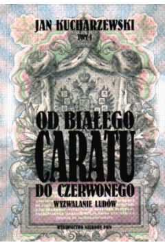 Od Bia�ego Caratu do Czerwonego - Jan Kucharzewski - Jan Kucharzewski