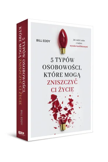 5 typ�w osobowo�ci, kt�re mog� zniszczy� ci �ycie - Bill Eddy