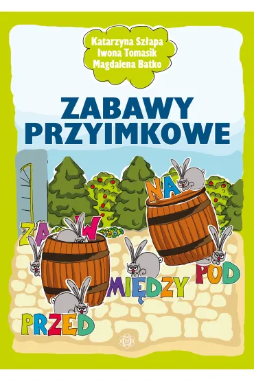 Zabawy przyimkowe - Iwona Tomasik, Katarzyna Sz�apa, Magdalena  Batko