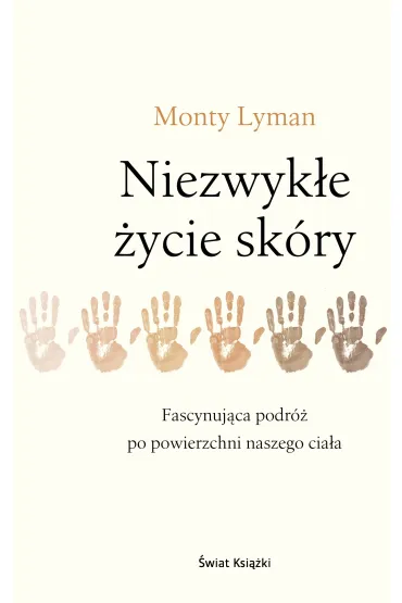 Niezwyk�e �ycie sk�ry. Fascynuj�ca podr� po powierzchni naszego cia�a - Monty  Lyman