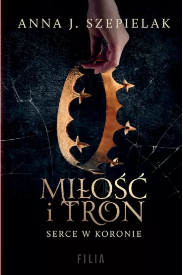 Mi�o�� i tron. Serce w koronie. Tom 1 (pocket) - Anna J. Szepielak