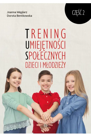Trening Umiej�tno�ci Spo�ecznych dzieci i m�odzie�y. Cz�� 2 - Joanna  W�glarz, Dorota  Bentkowska