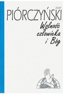Wolno�� cz�owieka i B�g. - Pi�rczy�ski J�zef - J�zef Pi�rczy�ski