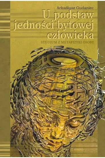 U podstaw jedno�ci bytowej cz�owieka - Arkadiusz  Gudaniec