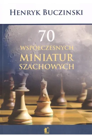 70 wsp�czesnych miniatur szachowych - Henryk Buczinski