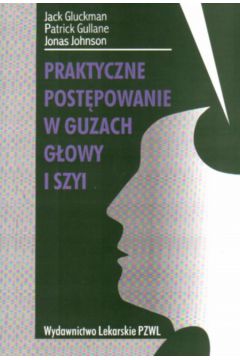 Praktyczne post�powanie w guzach g�owy..960076 - Gluckman Jack - Jack Gluckman
