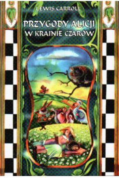 Przygody Alicji w krainie czar�w - Carroll Lewis